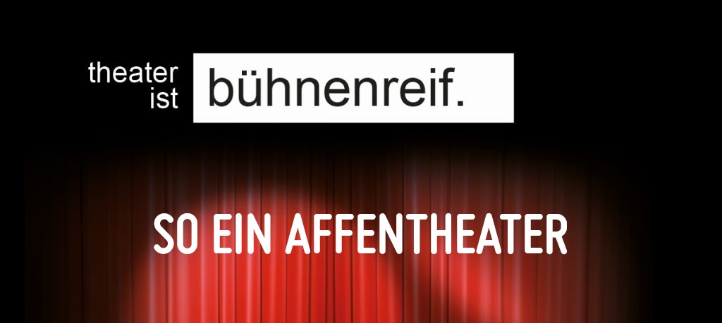 So ein Affentheater