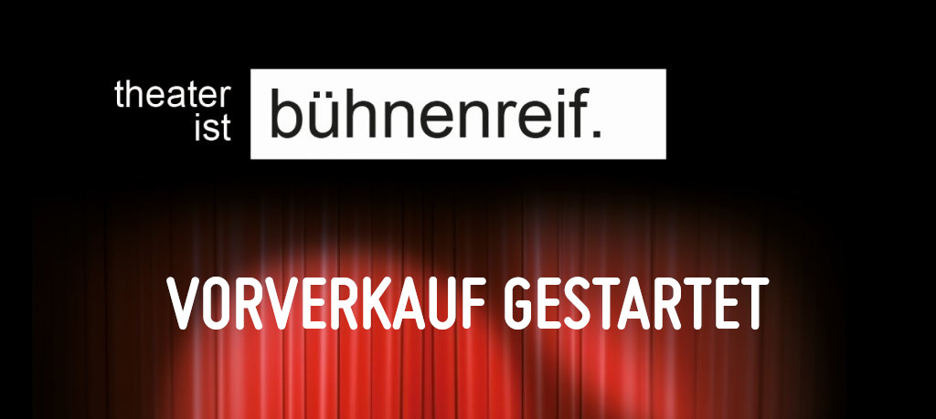 Vorverkauf gestartet - Theater ist Bühnenreif